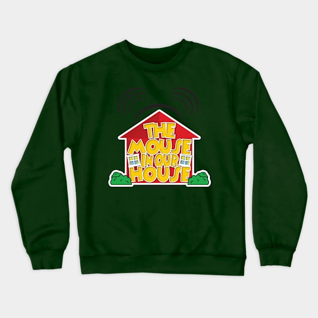 The Mouse In Our House Podcast Crewneck Sweatshirt by themouseinourhouse